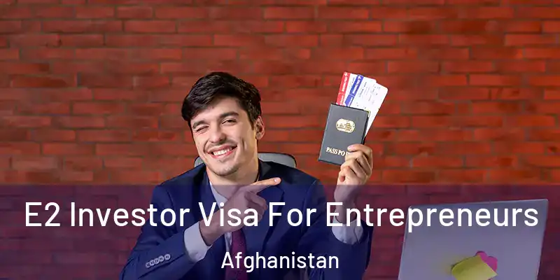  E2 Investor Visa For Entrepreneurs Afghanistan