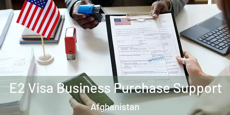  E2 Visa Business Purchase Support Afghanistan