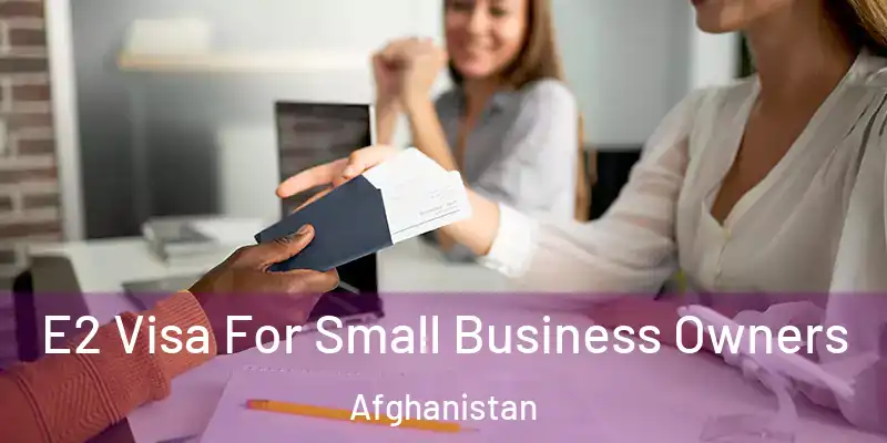  E2 Visa For Small Business Owners Afghanistan