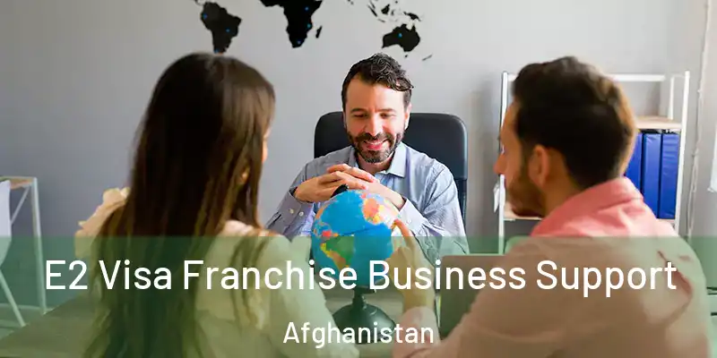  E2 Visa Franchise Business Support Afghanistan
