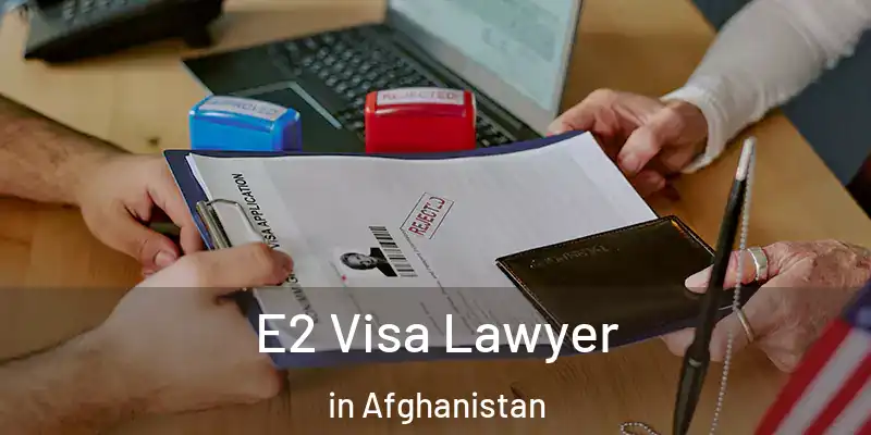  E2 Visa Lawyer in Afghanistan