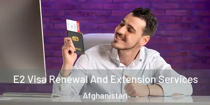  E2 Visa Renewal And Extension Services Afghanistan