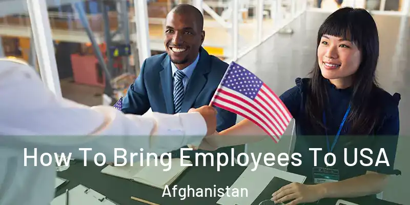  How To Bring Employees To USA Afghanistan