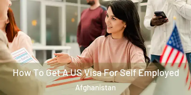  How To Get A US Visa For Self Employed Afghanistan