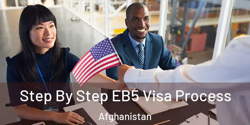  Step By Step EB5 Visa Process Afghanistan