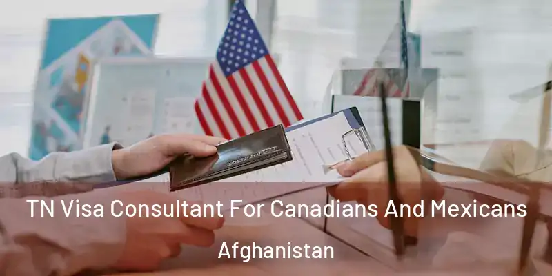  TN Visa Consultant For Canadians And Mexicans Afghanistan