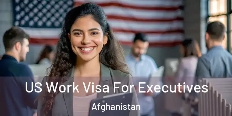  US Work Visa For Executives Afghanistan